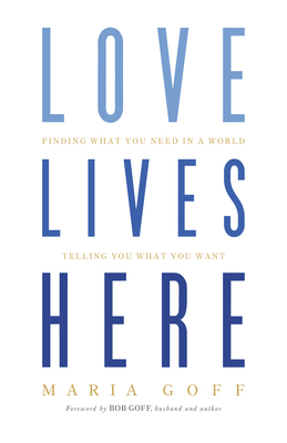 Love Lives Here: Finding What You Need in a Wor... 1433648911 Book Cover