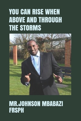 Paperback YOU CAN RISE WHEN ABOVE AND THROUGH THE STORMS Book