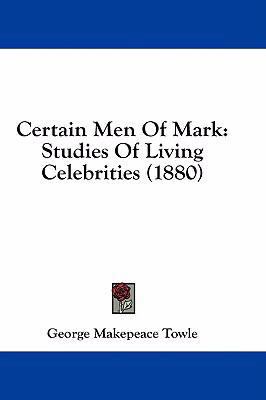 Certain Men of Mark: Studies of Living Celebrit... 1436935911 Book Cover