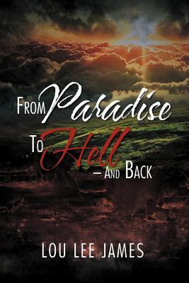 From Paradise to Hell - And Back 1469176017 Book Cover
