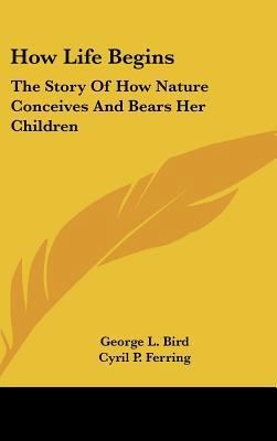 How Life Begins: The Story Of How Nature Concei... 1104852705 Book Cover