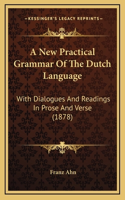 A New Practical Grammar of the Dutch Language: ... 1164695827 Book Cover