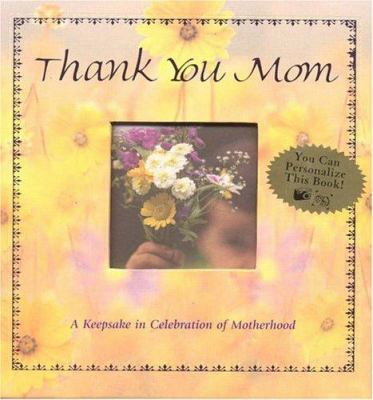 Thank You, Mom: A Keepsake In Celebration Of Mo... 159475005X Book Cover