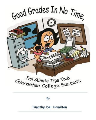 Good Grades in No Times, 10 Minute Tips that Gu... 1466220082 Book Cover