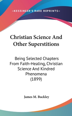 Christian Science And Other Superstitions: Bein... 1436503965 Book Cover