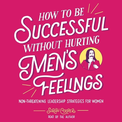 How to Be Successful Without Hurting Men's Feel... B0C7CZ59DQ Book Cover