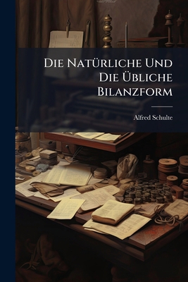 Die Natürliche Und Die Übliche Bilanzform [German] 1149673729 Book Cover