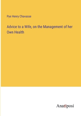 Advice to a Wife, on the Management of her Own ... 3382122642 Book Cover