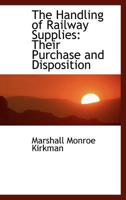 The Handling of Railway Supplies: Their Purchas... 0559261578 Book Cover