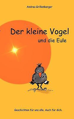 Der kleine Vogel und die Eule: Geschichten für ... [German] 3833472030 Book Cover