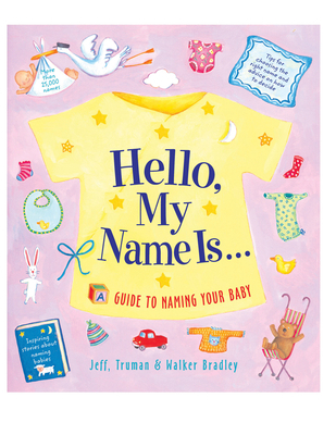 Hello, My Name Is...: A Guide to Naming Your Baby 1558322809 Book Cover