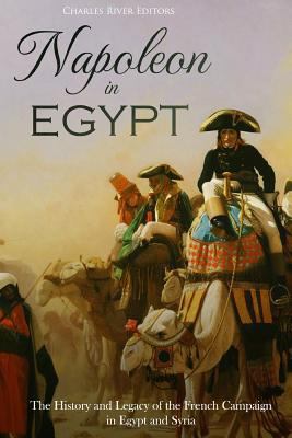 Napoleon in Egypt: The History and Legacy of th... 1718863624 Book Cover