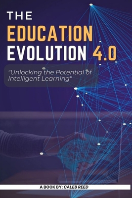 Education Evolution 4.0: Unlocking the Potentia... B0C12JSMV8 Book Cover