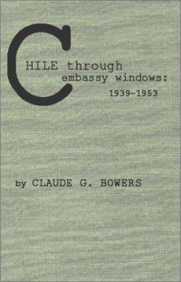 Chile Through Embassy Windows, 1939-1953 0837194350 Book Cover