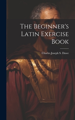 The Beginner's Latin Exercise Book 1019685395 Book Cover