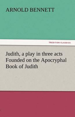 Judith, a Play in Three Acts Founded on the Apo... 3842444532 Book Cover
