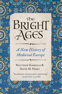 The Bright Ages: A New History of Medieval Europe 0062980904 Book Cover
