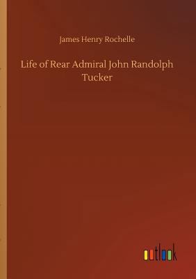 Life of Rear Admiral John Randolph Tucker 3732680096 Book Cover