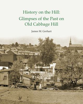 History on the Hill : Glimpses of the Past on Old Cabbage Hill