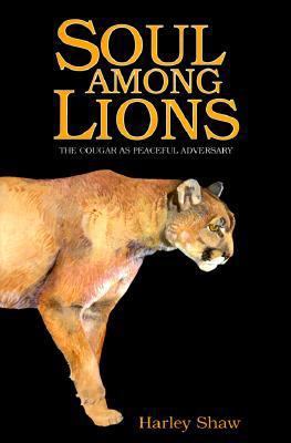 Soul Among Lions: The Cougar as Peaceful Adversary 1555660533 Book Cover