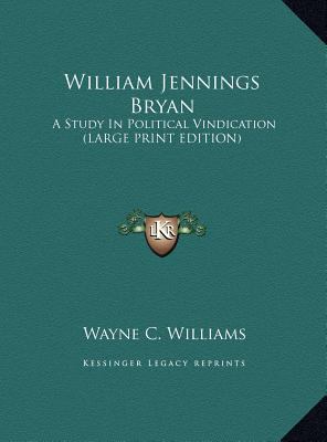 William Jennings Bryan: A Study in Political Vi... [Large Print] 116989156X Book Cover