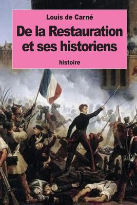 De la Restauration et ses historiens [French] 1534929479 Book Cover