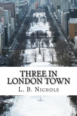 Three In London Town 1542369029 Book Cover