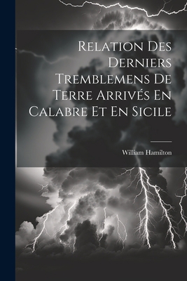 Relation Des Derniers Tremblemens De Terre Arri... [French] 1021630535 Book Cover