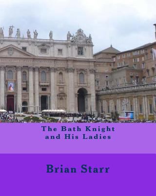 The Bath Knight and His Ladies 1533514208 Book Cover