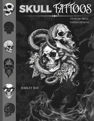 Skull Tattoos: Over 200 Skull Tattoo Designs B0D6NFFX3J Book Cover