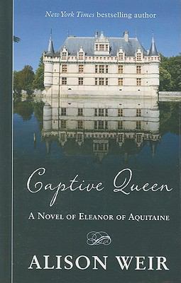 Captive Queen: A Novel of Eleanor of Aquitaine [Large Print] 1410429261 Book Cover