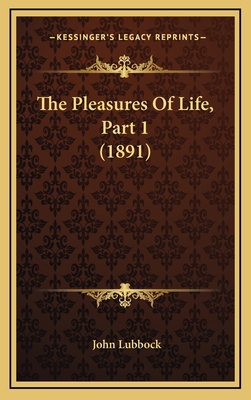 The Pleasures of Life, Part 1 (1891) 1165189593 Book Cover