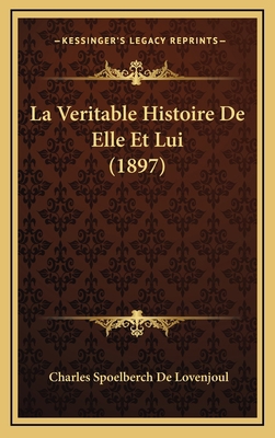 La Veritable Histoire De Elle Et Lui (1897) [French] 1167875109 Book Cover