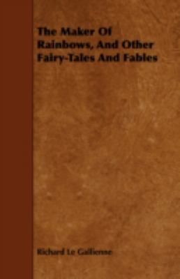 The Maker of Rainbows, and Other Fairy-Tales an... 1443717479 Book Cover