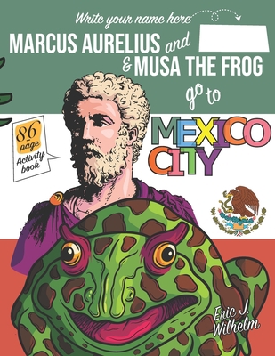 Marcus Aurelius and Musa the Frog go to Mexico ... B09XBS7VH6 Book Cover