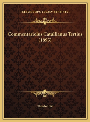 Commentariolus Catullianus Tertius (1895) [Latin] 1169403808 Book Cover
