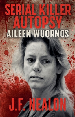 Serial Killer Autopsy: Aileen Wuornos B0FYMZPH5N Book Cover