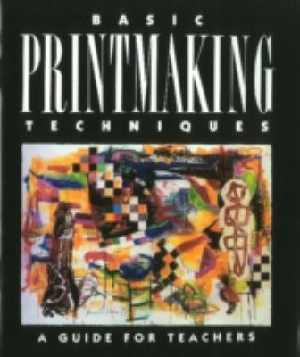 Basic Printmaking Techniques: A Guide for Teachers 0871922894 Book Cover