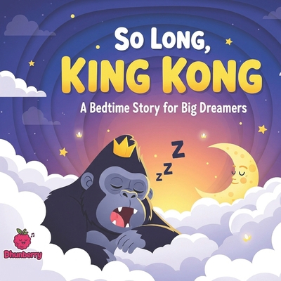So Long, King Kong: A Bedtime Story for Big Dre... B0FPXQ2B4J Book Cover