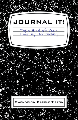 Journal It!: Take Hold of Your Life by Journaling 1532658419 Book Cover