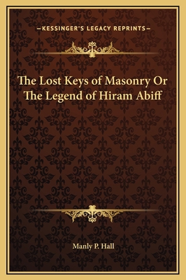 The Lost Keys of Masonry Or The Legend of Hiram... 1169265871 Book Cover