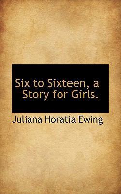 Six to Sixteen, a Story for Girls. 1116175150 Book Cover