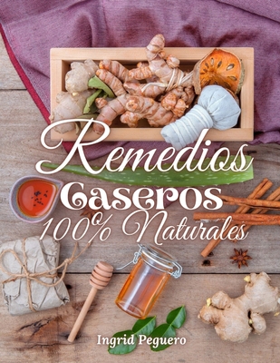 Remedios Caseros 100% Naturales: Remedios Caser... [Spanish] 1717866387 Book Cover