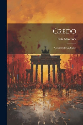 Credo: Gesammelte Aufsätze. [German] 1022608649 Book Cover