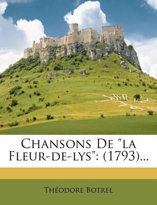 Chansons De la Fleur-de-lys: (1793)... [French] 127908524X Book Cover