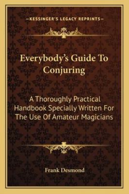 Everybody's Guide To Conjuring: A Thoroughly Pr... 1162980303 Book Cover