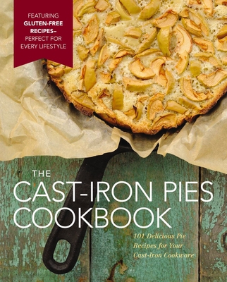 The Cast Iron Pies Cookbook: 101 Delicious Pie ... 1604336951 Book Cover