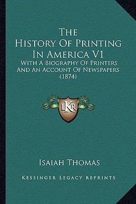 The History of Printing in America V1 the Histo... 1163990337 Book Cover