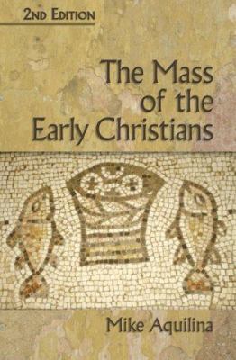 The Mass of the Early Christians, 2nd Edition 1592763200 Book Cover