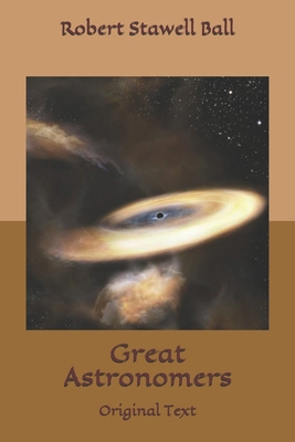 Great Astronomers: Original Text B085D6YVMB Book Cover
